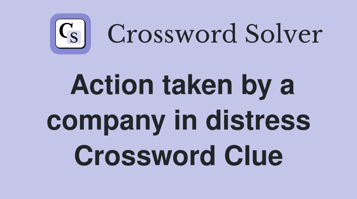 Action taken by a company in distress Crossword Clue
