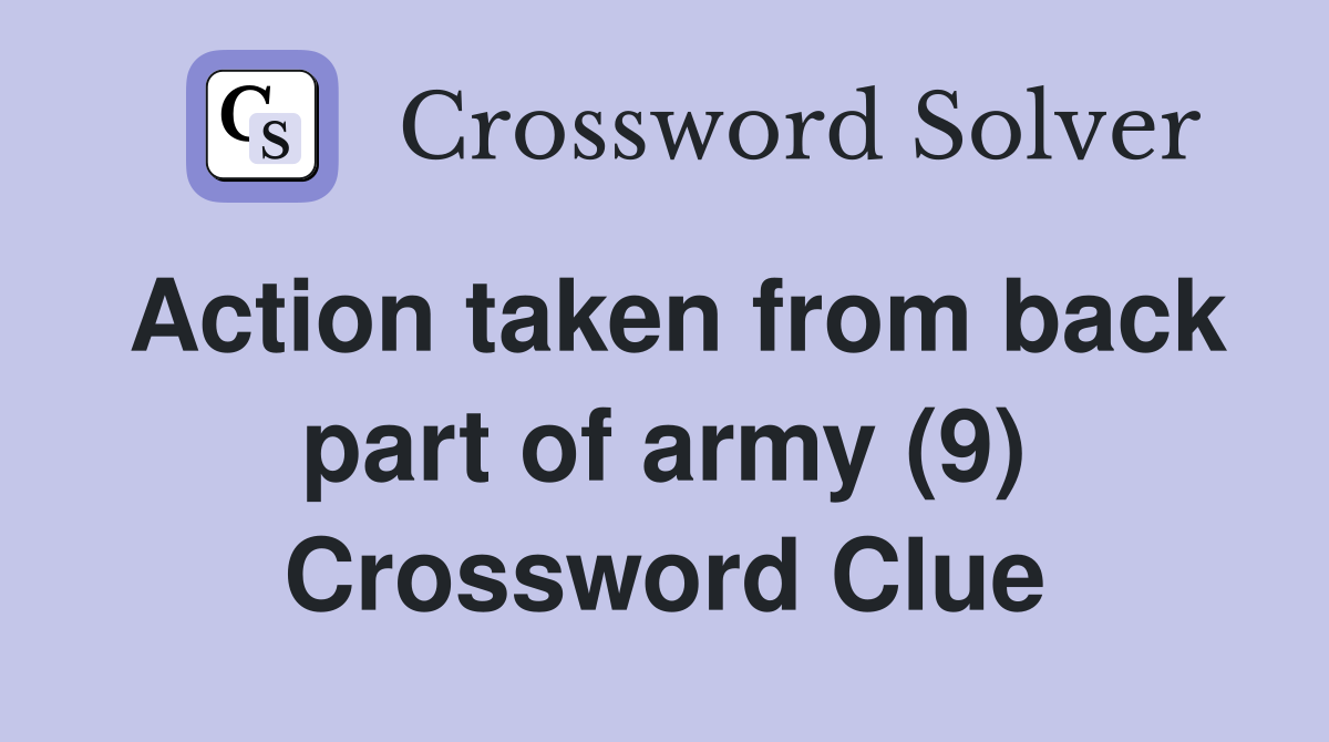 Action taken from back part of army (9) Crossword Clue