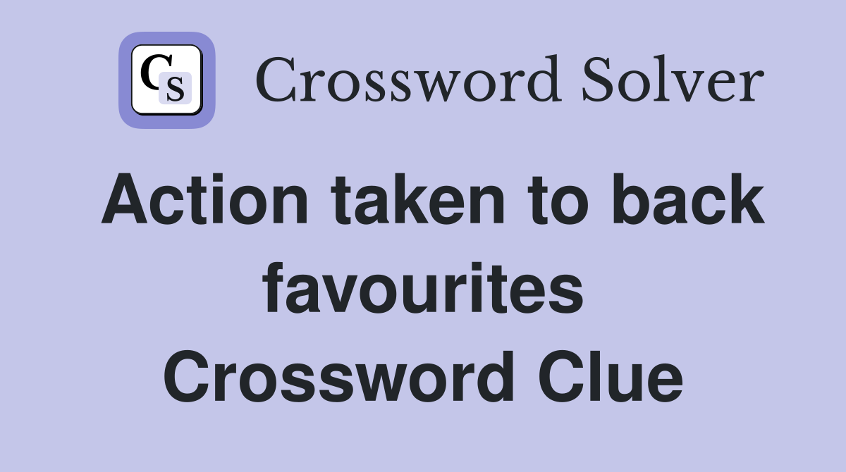 Action taken to back favourites Crossword Clue
