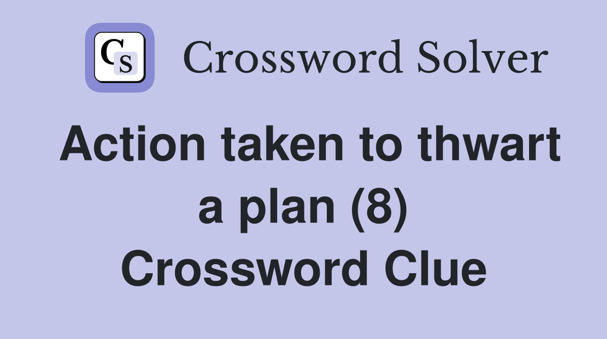 Action taken to thwart a plan (8) Crossword Clue