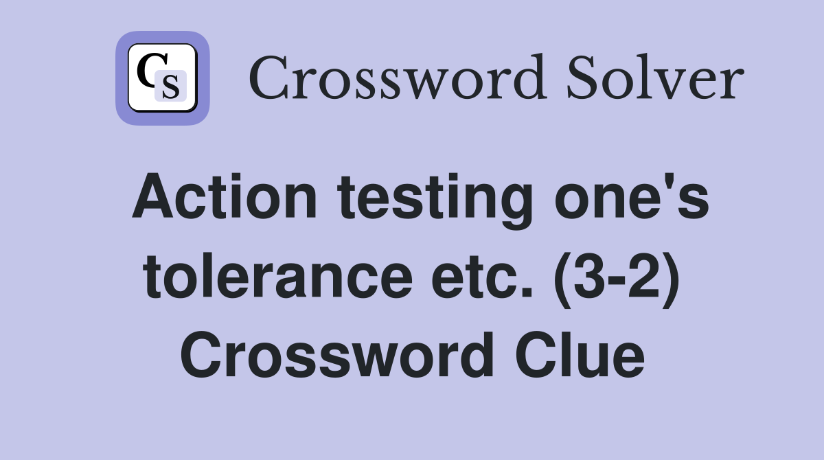Action testing one's tolerance etc. (3-2) Crossword Clue