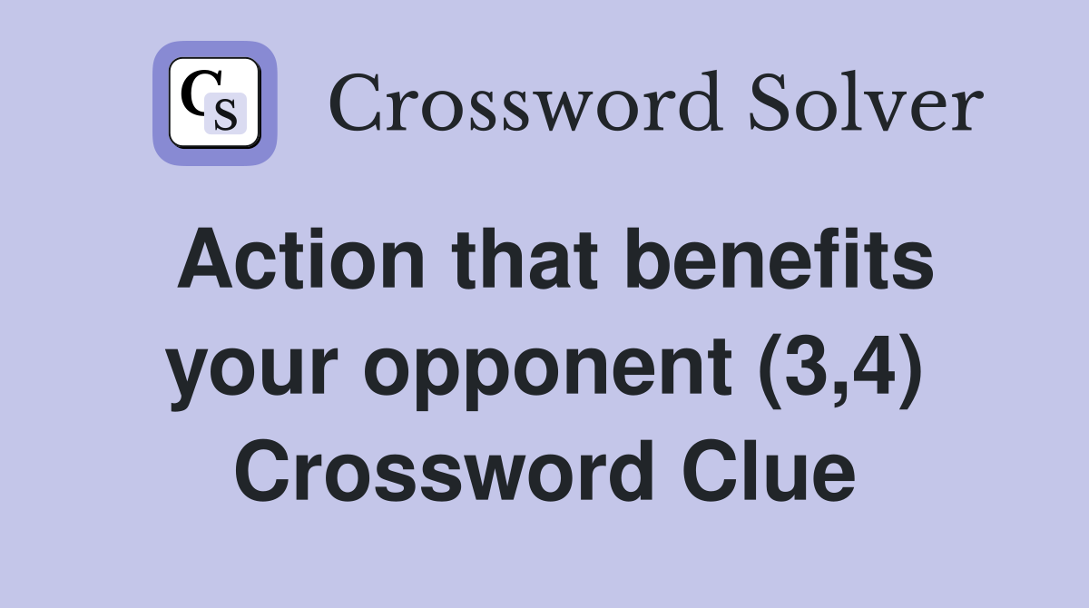 Action that benefits your opponent (3,4) Crossword Clue