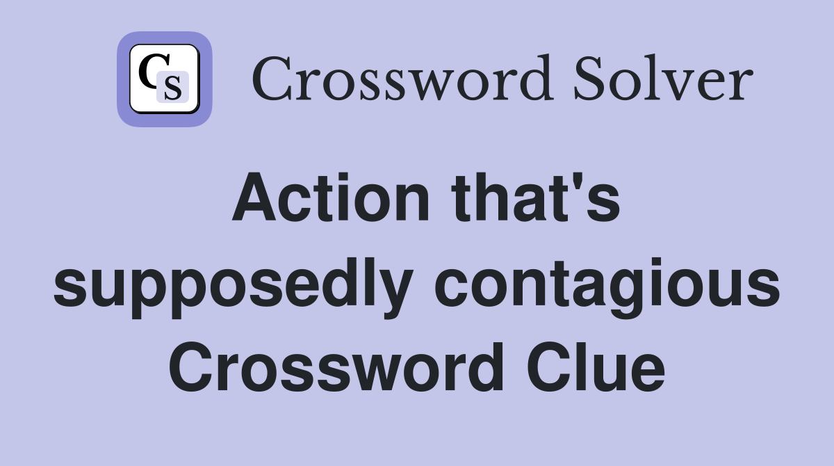 Action that's supposedly contagious Crossword Clue