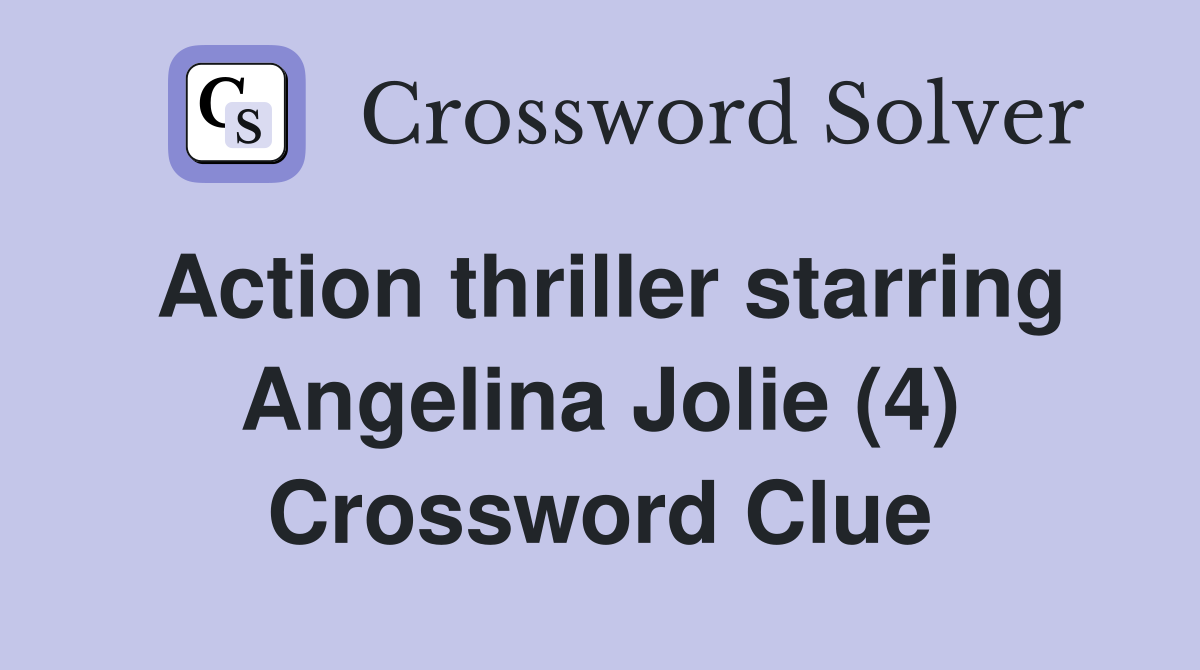 Action thriller starring Angelina Jolie (4) Crossword Clue