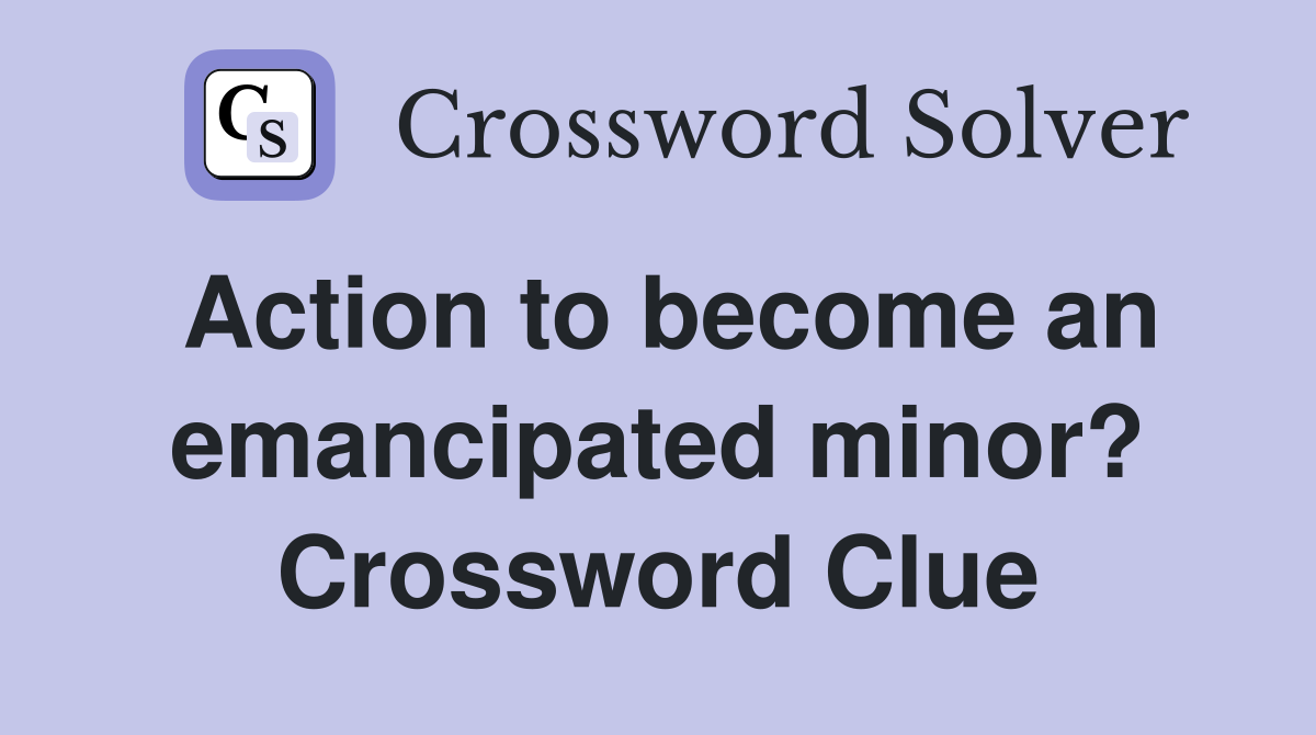 Action to become an emancipated minor? Crossword Clue