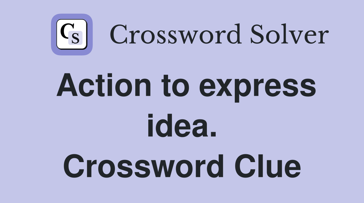 Action to express idea. Crossword Clue