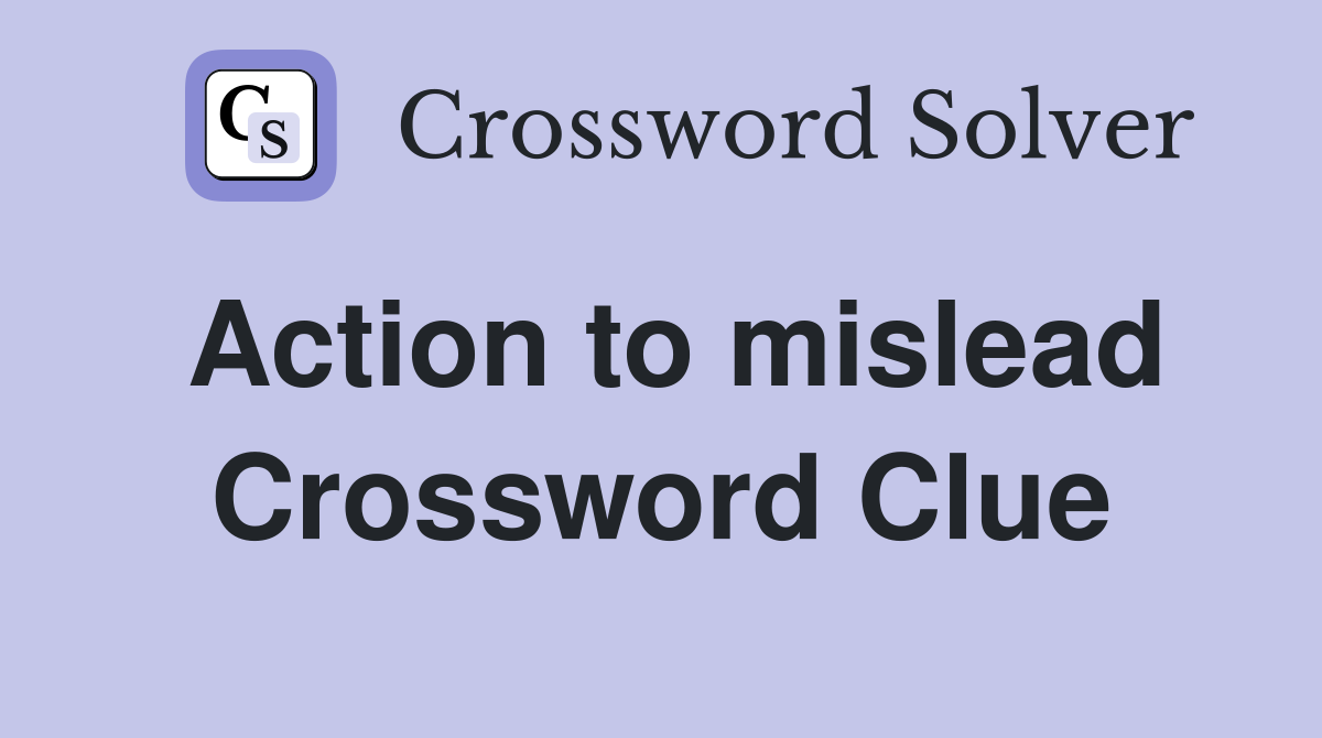 Action to mislead Crossword Clue