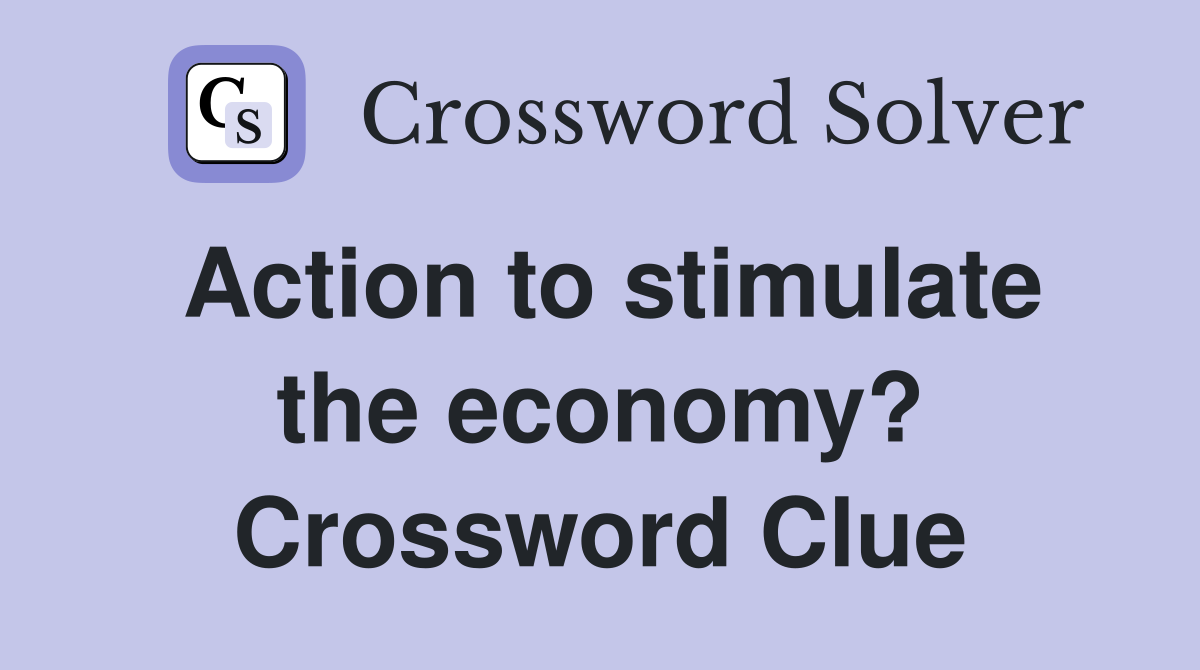 Action to stimulate the economy? Crossword Clue