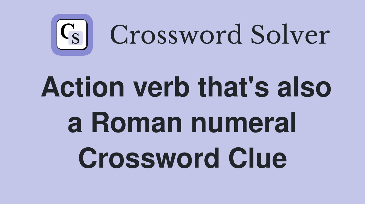 Action verb that's also a Roman numeral Crossword Clue
