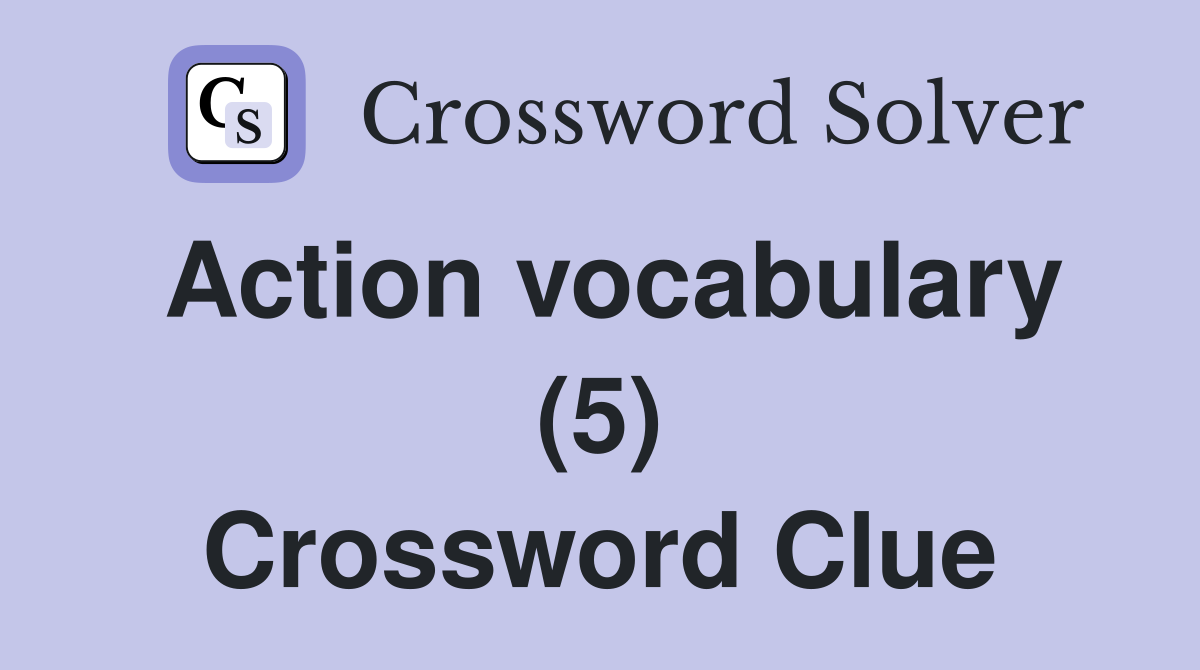 Action vocabulary (5) Crossword Clue