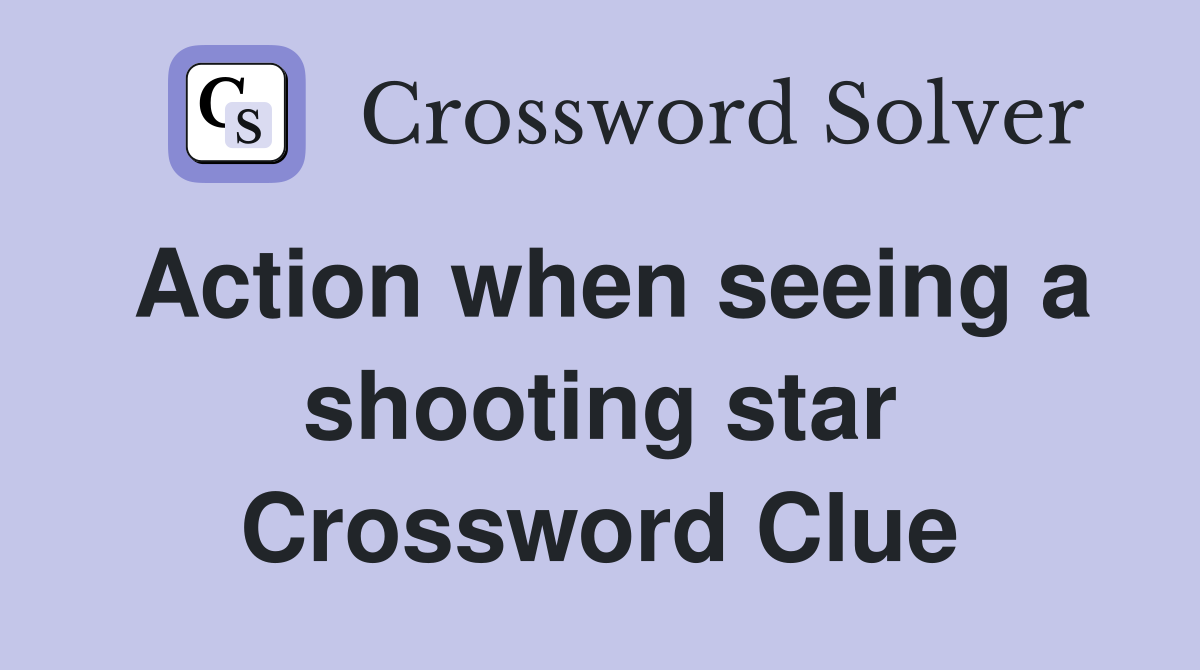 Action when seeing a shooting star Crossword Clue