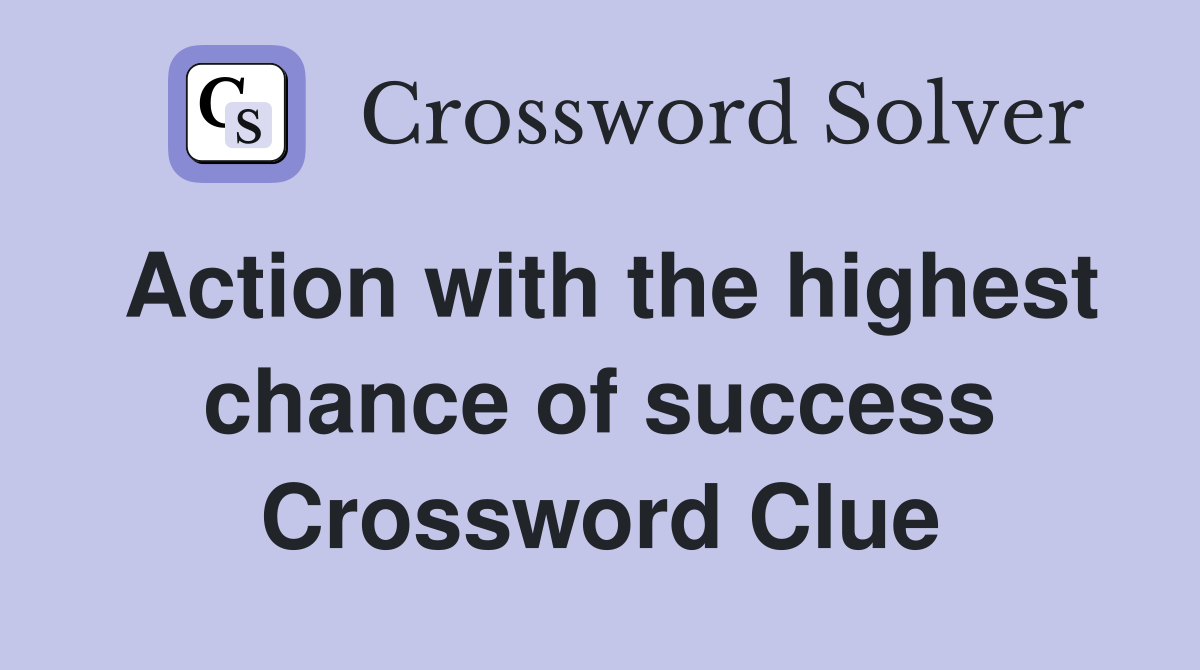 Action with the highest chance of success Crossword Clue