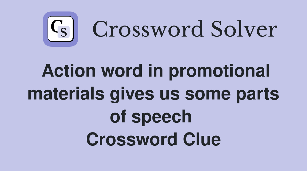 Action word in promotional materials gives us some parts of speech  Crossword Clue