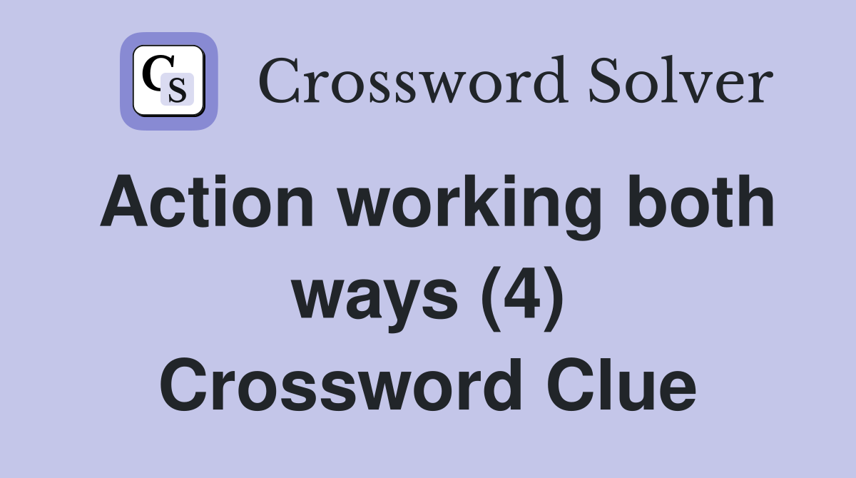 Action working both ways (4) Crossword Clue