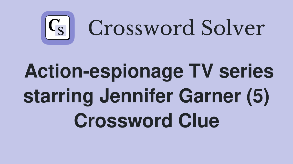 Action-espionage TV series starring Jennifer Garner (5) Crossword Clue