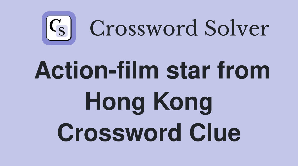 Action-film star from Hong Kong Crossword Clue