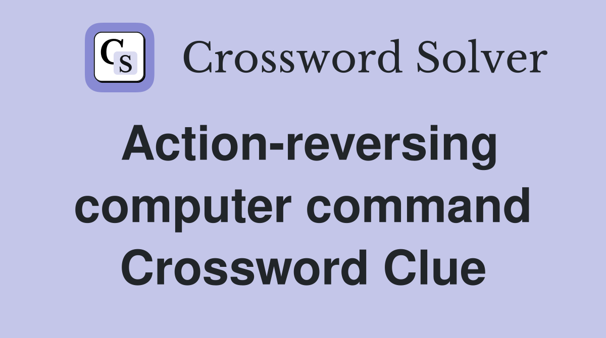 Action-reversing computer command Crossword Clue