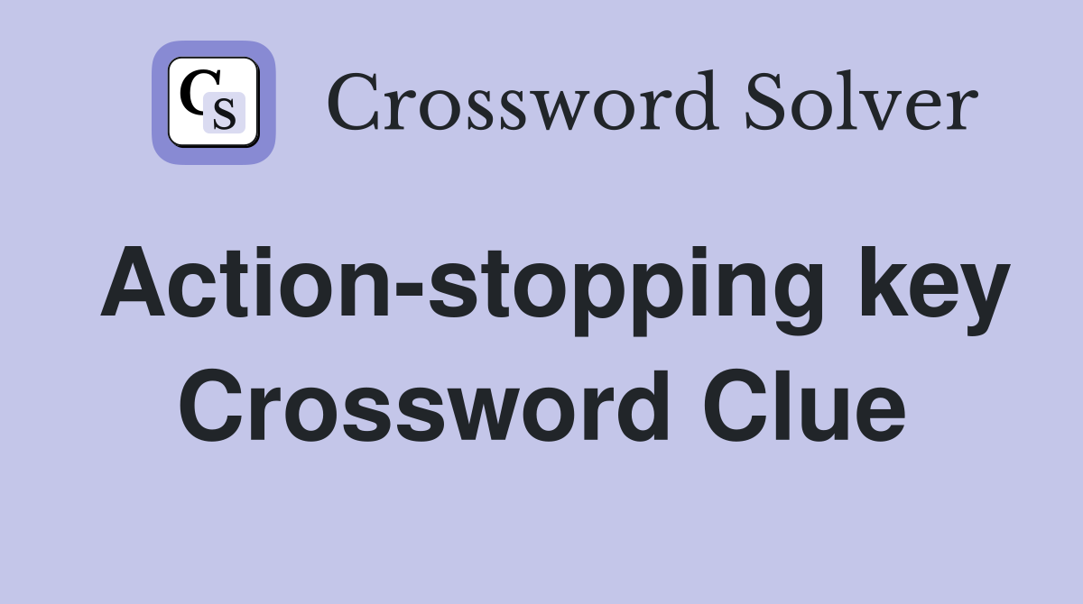 Action-stopping key Crossword Clue