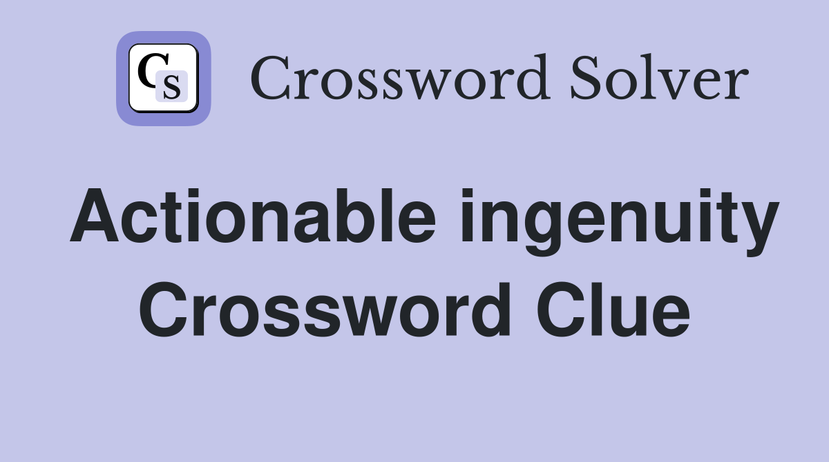 Actionable ingenuity Crossword Clue