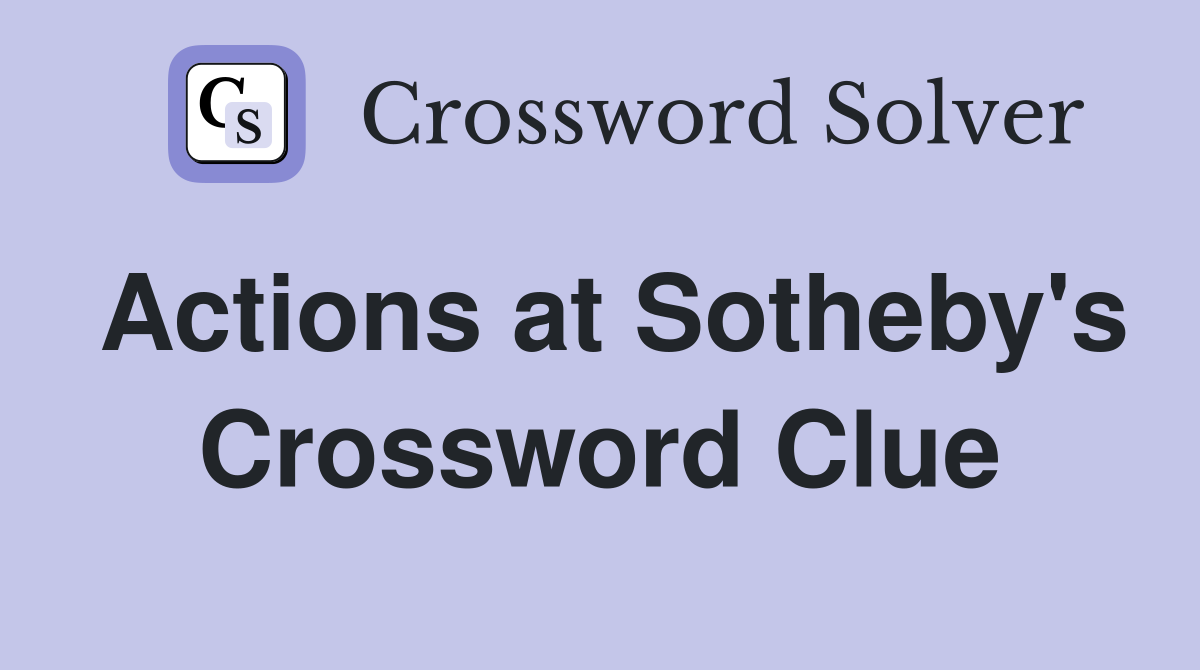 Actions at Sotheby's Crossword Clue