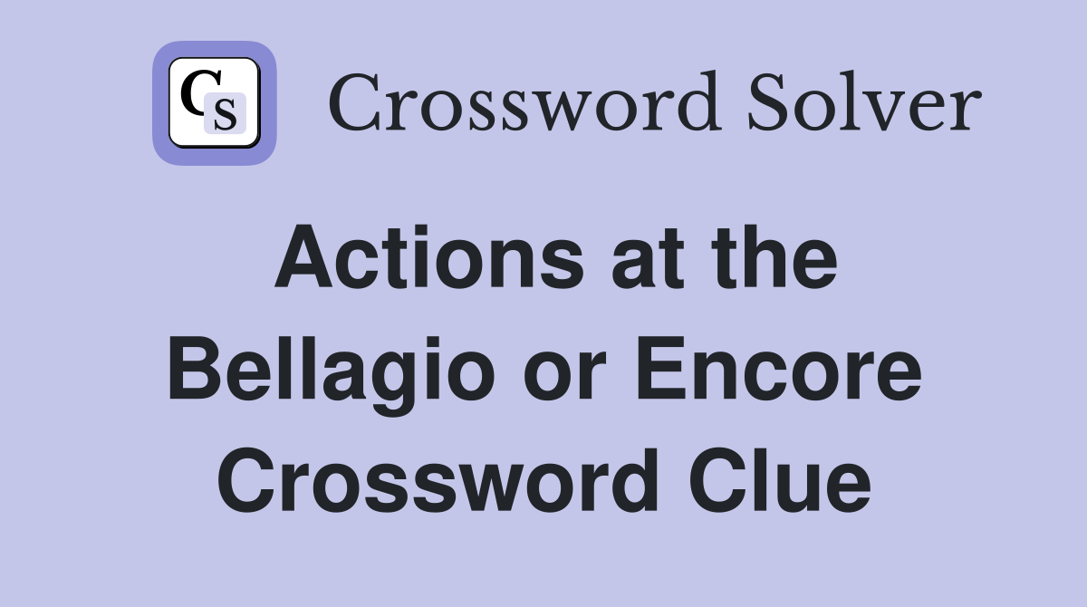 Actions at the Bellagio or Encore Crossword Clue