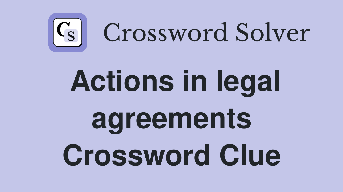 Actions in legal agreements Crossword Clue