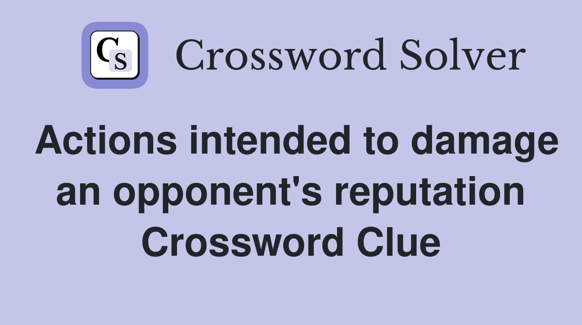 Actions intended to damage an opponent's reputation Crossword Clue