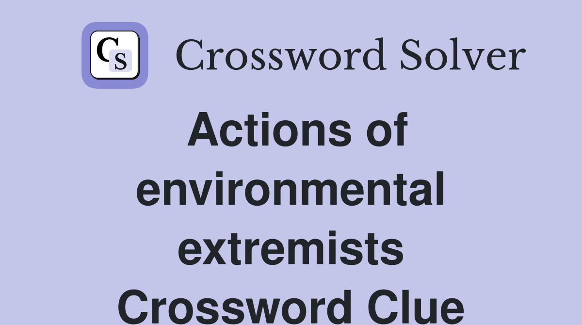 Actions of environmental extremists Crossword Clue