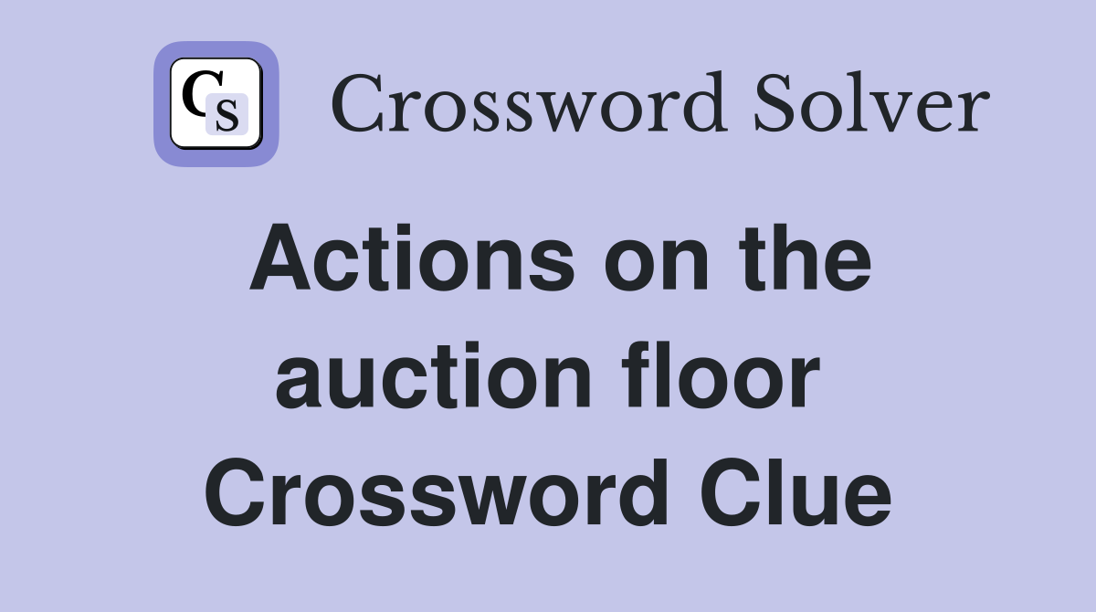 Actions on the auction floor Crossword Clue