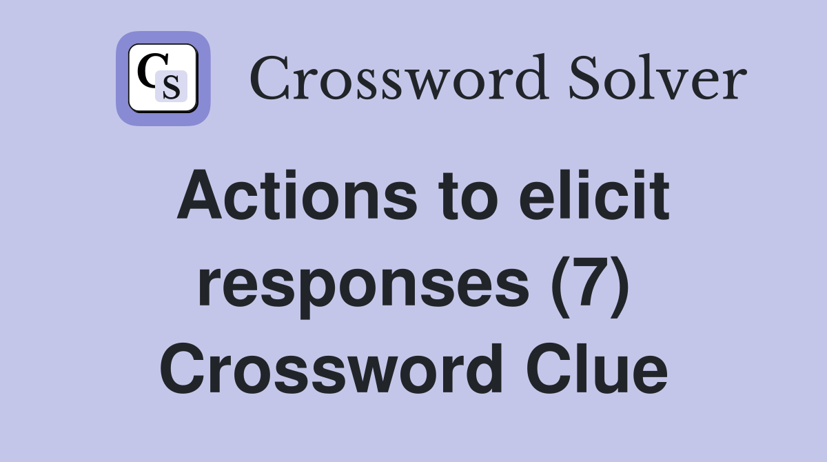 Actions to elicit responses (7) Crossword Clue