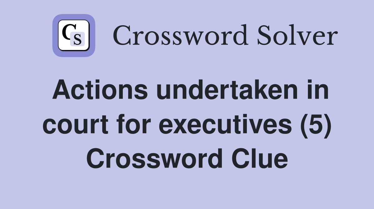 Actions undertaken in court for executives (5) Crossword Clue