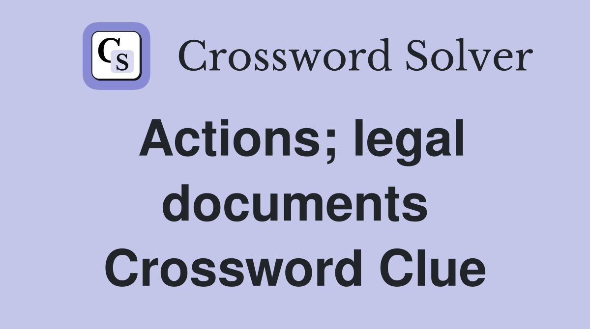Actions; legal documents Crossword Clue