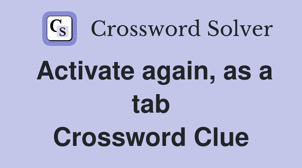 Activate again, as a tab Crossword Clue