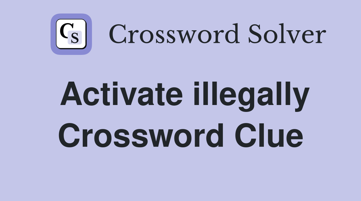 Activate illegally Crossword Clue