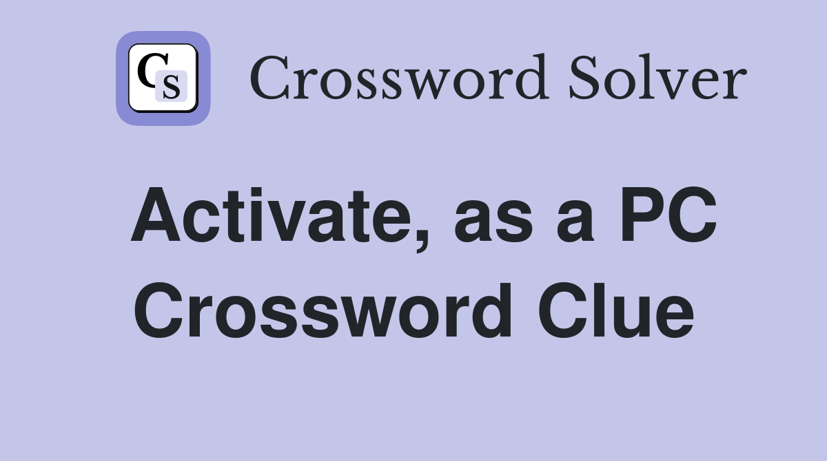 Activate, as a PC Crossword Clue