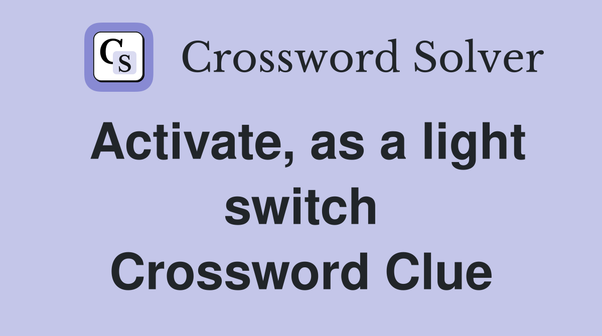Activate, as a light switch Crossword Clue