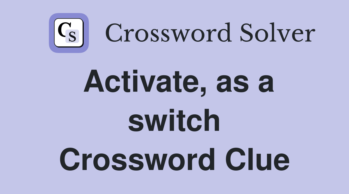 Activate, as a switch Crossword Clue