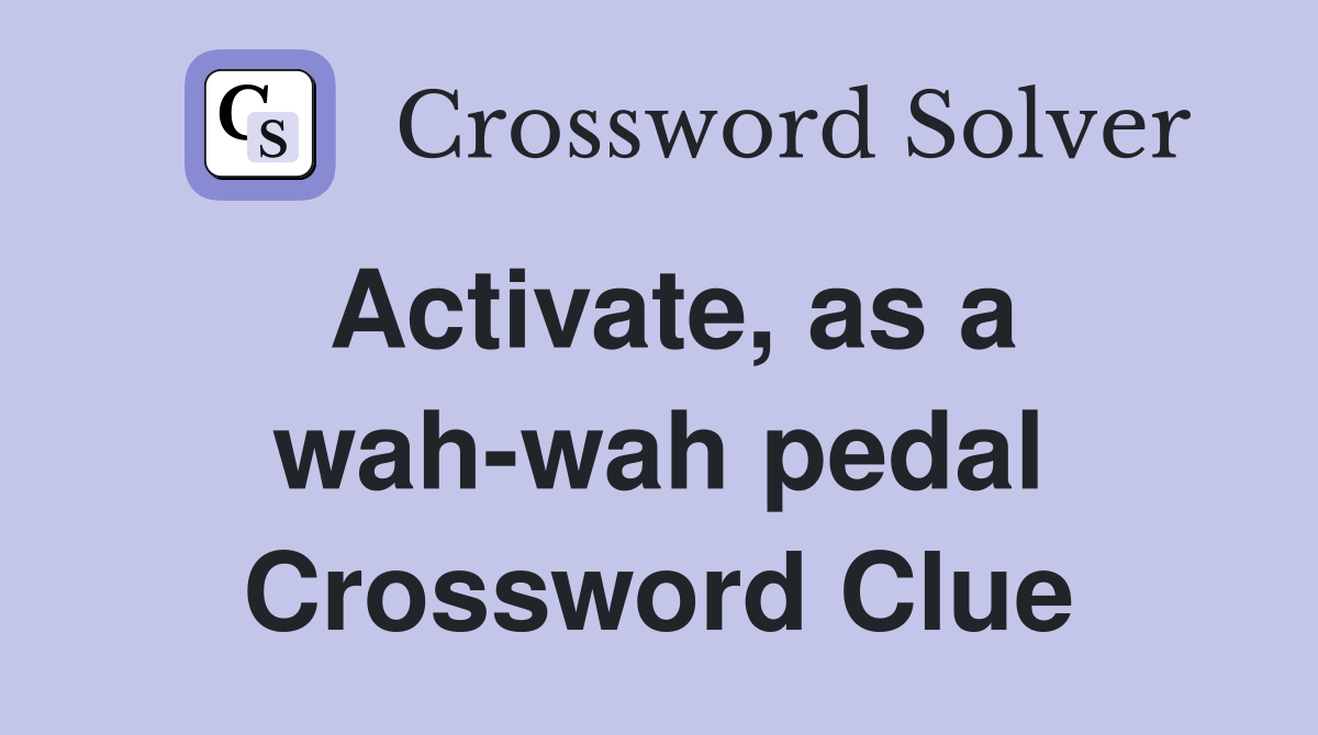 Activate, as a wah-wah pedal Crossword Clue