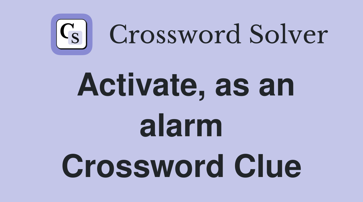 Activate, as an alarm Crossword Clue