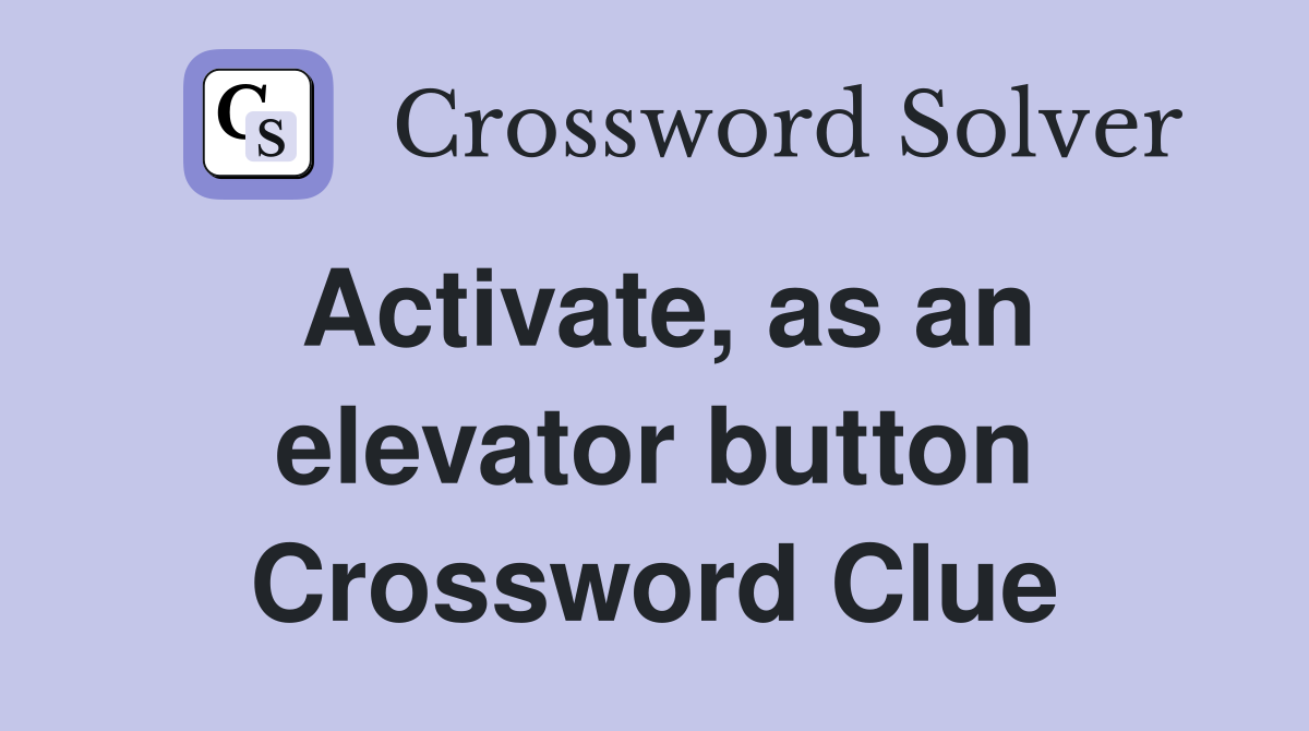 Activate, as an elevator button Crossword Clue