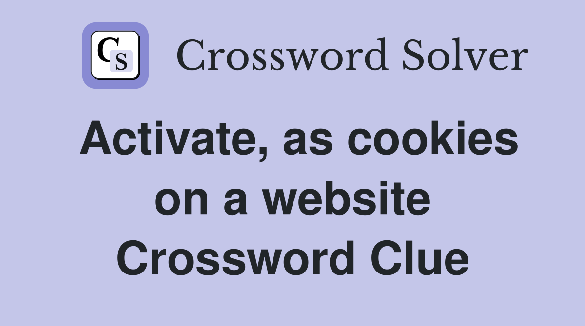 Activate, as cookies on a website Crossword Clue