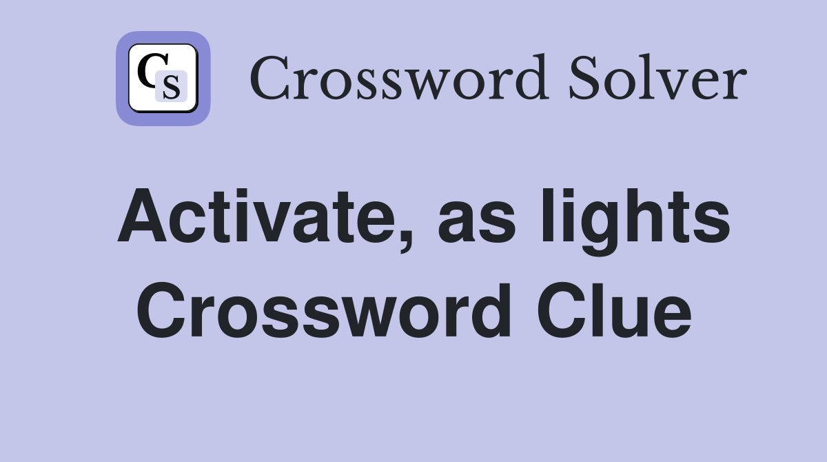 Activate, as lights Crossword Clue