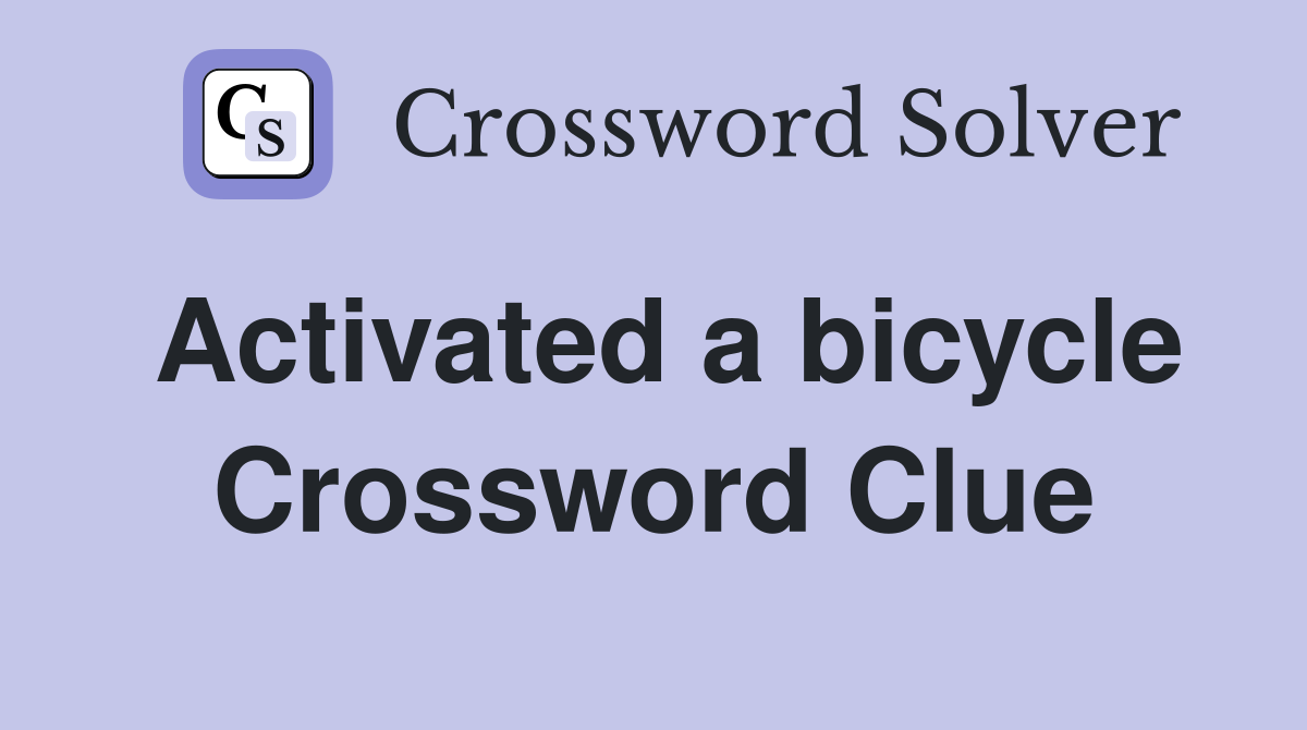 Activated a bicycle Crossword Clue