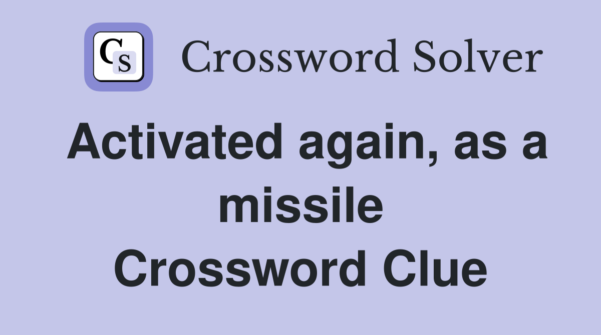 Activated again, as a missile Crossword Clue