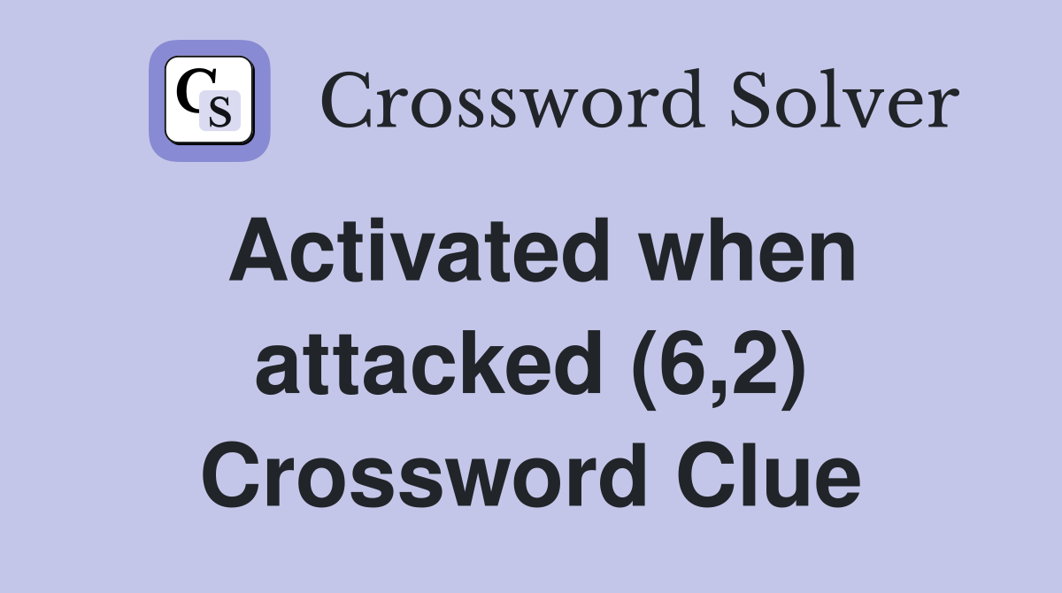 Activated when attacked (6,2) Crossword Clue