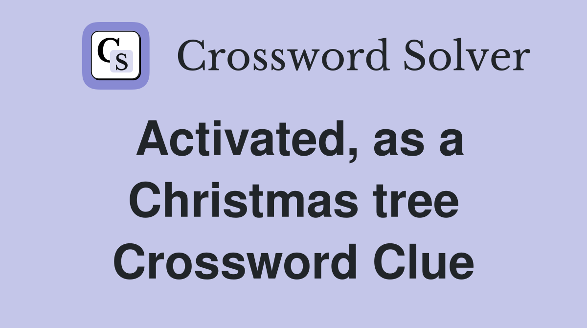 Activated, as a Christmas tree Crossword Clue