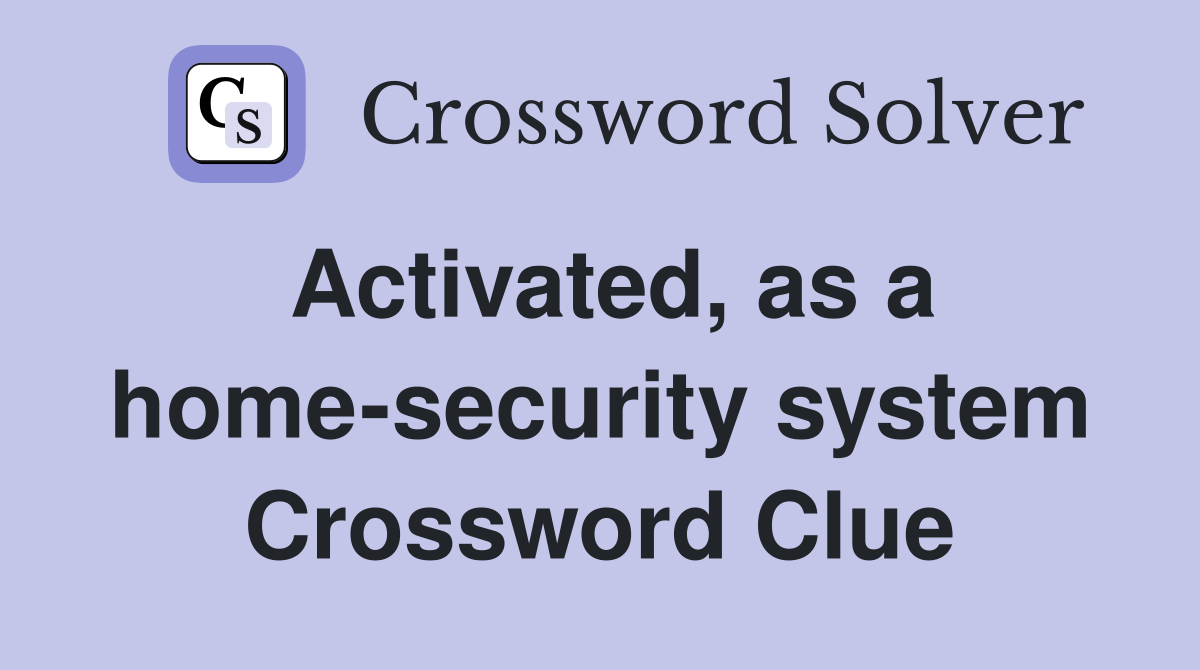 Activated, as a home-security system Crossword Clue