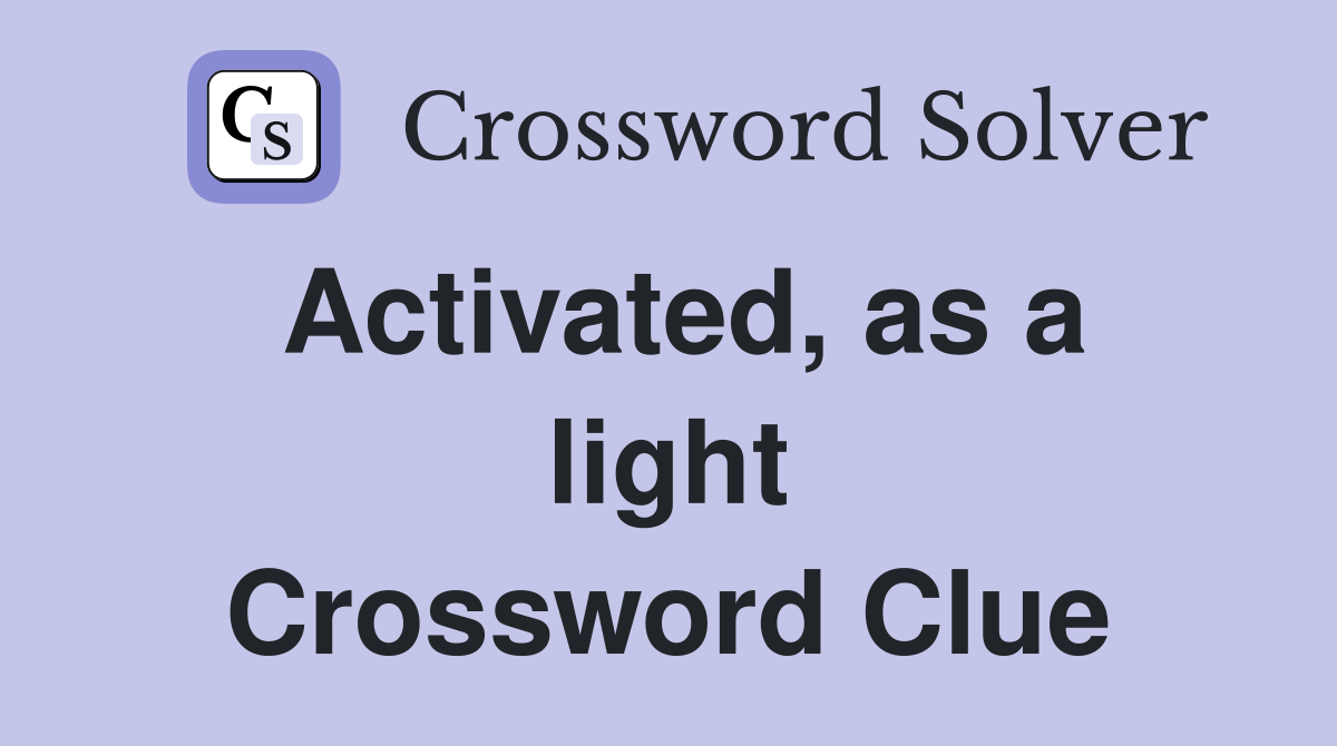 Activated, as a light Crossword Clue