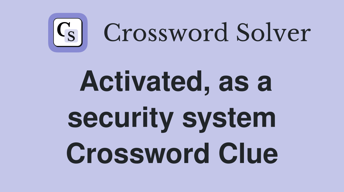 Activated, as a security system Crossword Clue