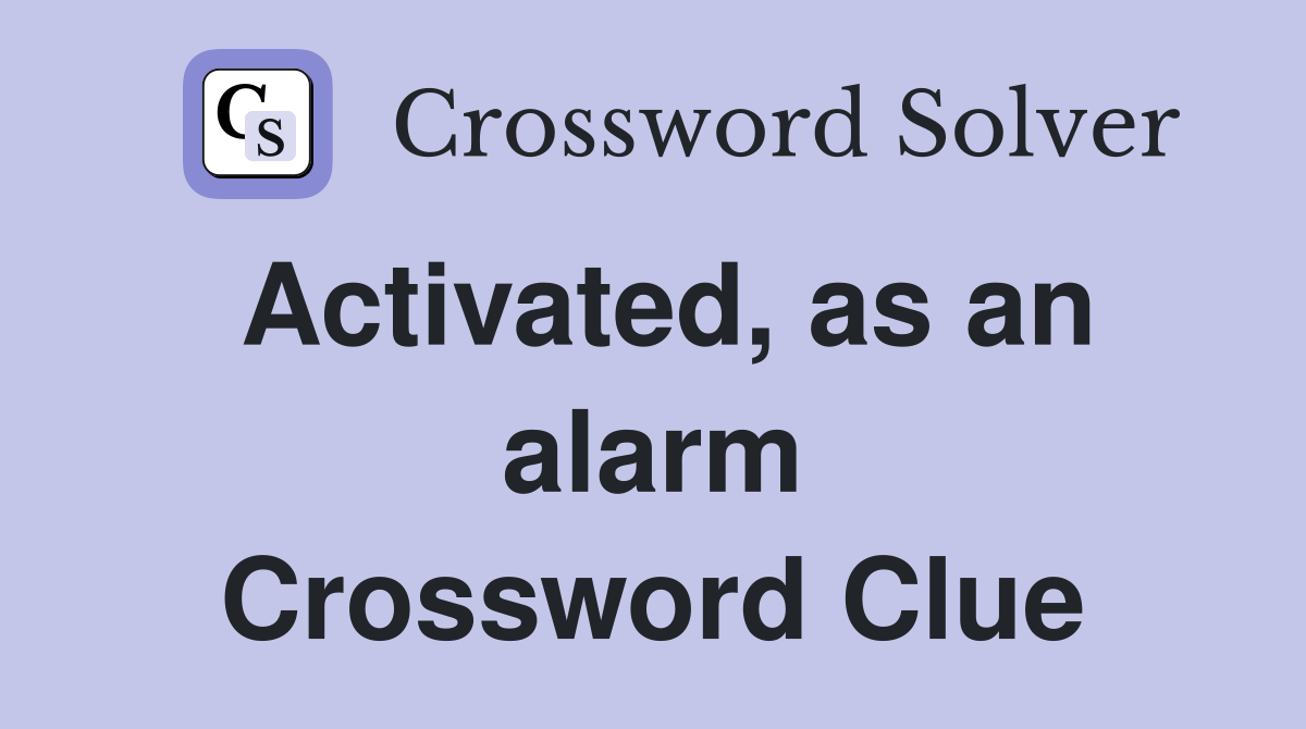 Activated, as an alarm Crossword Clue